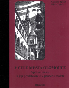 V čele města Olomouce. Správa města a její představitelé v průběhu staletí