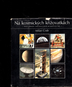 Na kosmických křižovatkách : (současnost a budoucnost kosmonautiky)