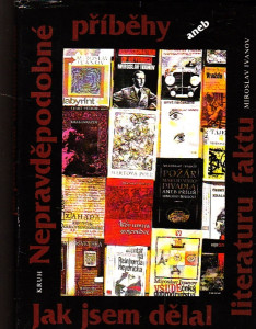 Nepravděpodobné příběhy aneb jak jsem dělal literaturu faktu