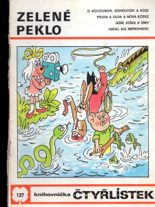 Zelené peklo - Čtyřlístek 127 : O kocourovi, kohoutovi a kose ; Polda a Olda a nová košile ; Ježek Jožka a sníh ; Hádaj, ale neprohádej