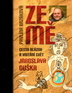 Ze mě - Cesta blázna a vnitřní svět Jaroslava Duška