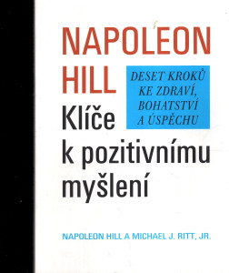 Napoleon Hill - Klíče k pozitivnímu myšlení