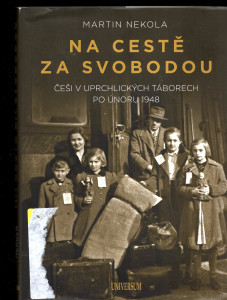 Na cestě za svobodou - Češi v uprchlických táborech po únoru 1948