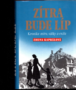 Zítra bude líp - Kronika míru, války a exilu.
