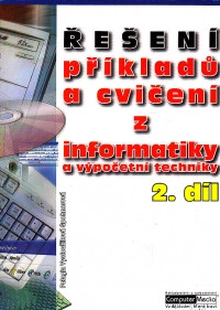 Řešení příkladů a cvičení z informatiky a výpočetní techniky 2.díl