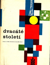 Dvacáté století (Kniha o vědě, technice a kultuře) 1962- 63