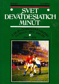 Svet deväťdesiatich minút (Z dejín československého futbalu, diel druhý 1945- 1976)