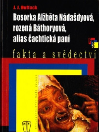 Bosorka Alžběta Nádašdyová, rozená Báthoryová, alias čachtická paní