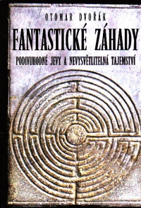 Fantastické záhady - podivuhodné jevy a nevysvětlitelná tajemství