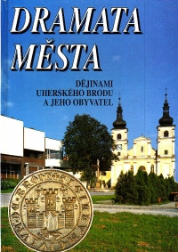 Dramata města (Dějinami Uherského Brodu a jeho obyvatel)