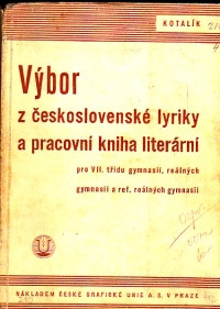Výbor z československé lyriky a pracovní kniha literární (Pro VII. třídu gymnasií, reálných gymnasií a ref.reálných gymnasií)